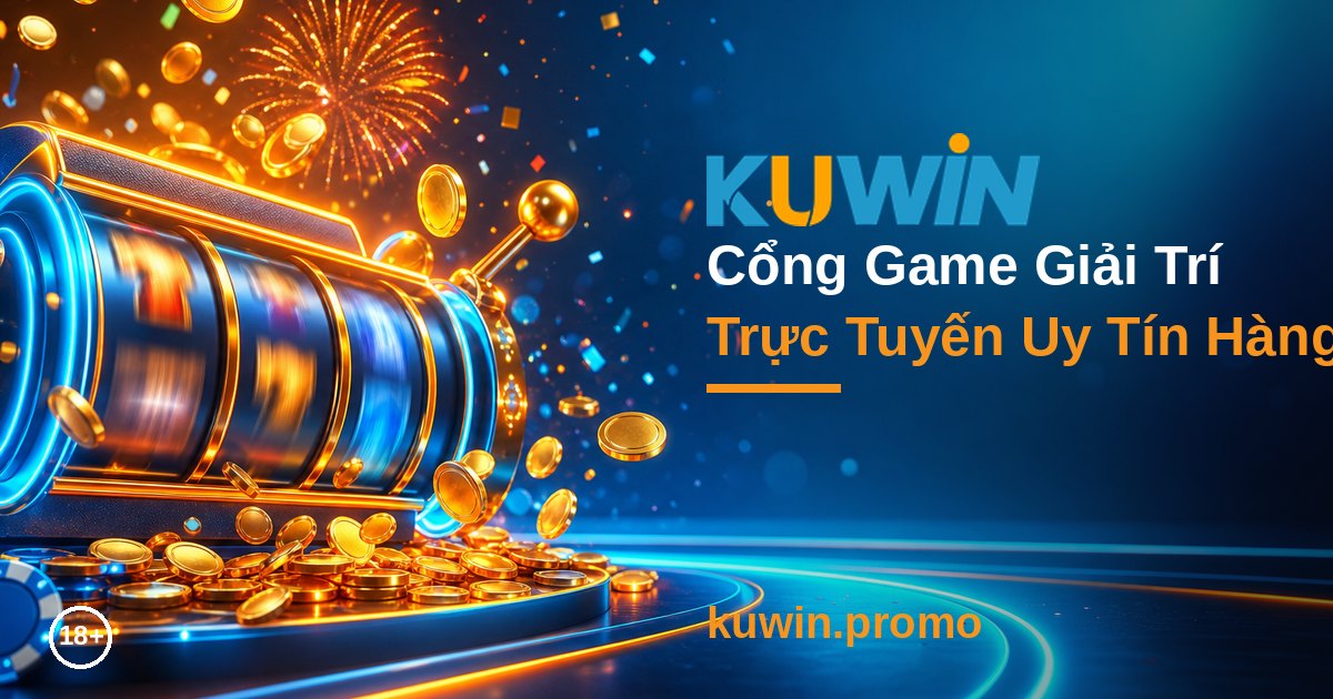 KUWIN Cổng Game Giải Trí Trực Tuyến Uy Tín Hàng Đầu Việt Nam