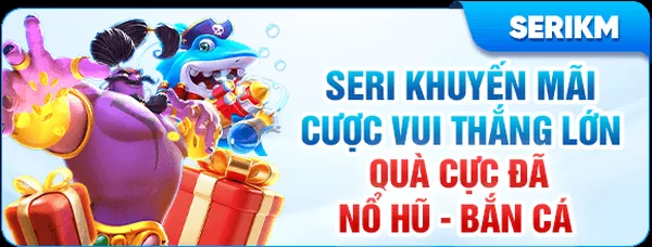 Khuyến mãi KUWIN nổ hũ SERIKM - kuwin.promo